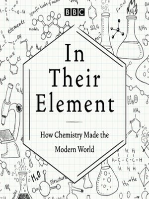 cover image of In Their Element--How Chemistry Made the Modern World